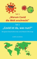 Warum Covid die Welt erschreckt & Covid ist da, was nun?: Die Geschichte eines unsichbaren Winzlings (German Edition) 3751921338 Book Cover
