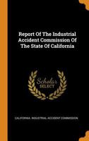 Report Of The Industrial Accident Commission Of The State Of California 1018784039 Book Cover
