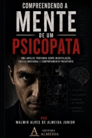 COMPREENDENDO A MENTE DE UM PSICOPATA: UMA ANÁLISE PROFUNDA SOBRE MANIPULAÇÃO, FRIEZA EMOCIONAL E COMPORTAMENTO PREDATÓRIO (Portuguese Edition) B0H389QBJK Book Cover