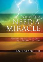 When You Need a Miracle: Stories to Give You Faith and Bring You Hope 0310278414 Book Cover