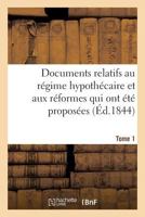 Documents Relatifs Au Ra(c)Gime Hypotha(c)Caire Et Aux Ra(c)Formes Qui Ont A(c)Ta(c) Proposa(c)Es. Tome 1 2016123281 Book Cover