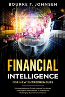 Financial Intelligence for New Entrepreneurs: Ultimate Guidebook to Help Improve Your Money Thinking and Mental Wealth to Be Ready for Challenging Business Circumstances B08B39MSLG Book Cover