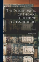 The Descendants of Thomas Durfee of Portsmouth, R.I; Volume 1 1015911463 Book Cover