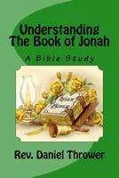 Understanding The Book of Jonah: A Bible Study 1537281216 Book Cover