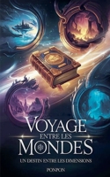 Voyage entre les mondes: Un destin entre les dimensions (French Edition) B0DY2YBVCQ Book Cover