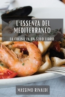 L'Essenza del Mediterraneo: La Cucina in Un Solo Libro 1835199860 Book Cover