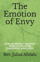 The Emotion of Envy: HOW TO PROTECT YOURSELF FROM ENVIOUS AND DANGEROUS ASSOCIATES B08BDVMYBR Book Cover