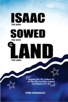 ISAAC SOWED IN THE LAND: The Man, the Seed, and the Land B0GSZV1S43 Book Cover