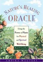 Nature's Healing Oracle: Using the Power of Plants for Physical and Spiritual Well-Being 1573241938 Book Cover