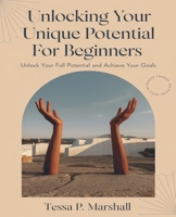 Unlocking Your Unique Potential for beginners: Harnessing Individual Strengths for Remarkable Achievements in Life B0DPCVKXPP Book Cover