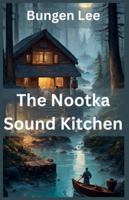 The Nootka Sound Kitchen (The Veins of Canada) B0G5295JG7 Book Cover