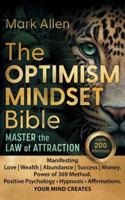 The OPTIMISM MINDSET Bible. Master the Law of Attraction: Manifesting Love Wealth Abundance Success Money. Power of 369 Method. Positive Psychology &# 1666405957 Book Cover