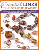 Essential Links for Wire Jewelry: The Ultimate Reference Guide to Creating More Than 300 Intermediate-Level Wire Jewelry Links 157421408X Book Cover