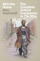 All in the Game: The Complete Critical Companion to The Wire 1419791214 Book Cover