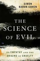The Science of Evil: On Empathy and the Origins of Cruelty 0465023533 Book Cover