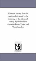 Universal History: From the Creation of the World to the Beginning of the Eighteenth Century 1425560164 Book Cover