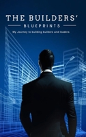 The Builder's Blueprints: My Journey to Building Builders and Leaders B0DPD4BZF3 Book Cover