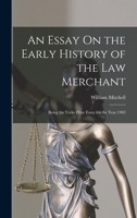 An Essay On the Early History of the Law Merchant: Being the Yorke Prize Essay for the Year 1903 1240083343 Book Cover