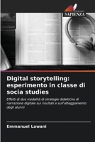 Digital storytelling: esperimento in classe di socia studies: Effetti di due modalità di strategie didattiche di narrazione digitale sui risultati e sull'atteggiamento degli alunni (Italian Edition) 620873536X Book Cover