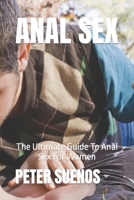 ANAL SEX: The Ultimate Guide To Anal Sex For Women B0CKWG2YPJ Book Cover