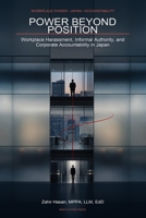 Power Beyond Position: Workplace Harassment, Informal Authority, and Corporate Accountability in Japan B0HGMPBJ51 Book Cover