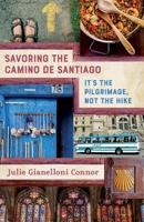 Savoring the Camino de Santiago: It's the Pilgrimage, Not the Hike 195133101X Book Cover
