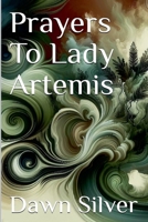 Prayers To Lady Artemis (Prayers to the Greek Pantheon) B0GF44JSB4 Book Cover