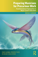 Preparing Musicians for Precarious Work: Transformational Approaches to Music Careers Education 0367362376 Book Cover