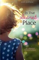 In that secret place (An Abortion Survivor's Story) 1624194486 Book Cover