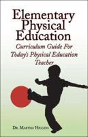 Elementary Physical Education Curriculum Guide: For Today's Physical Education Teach 1424113288 Book Cover