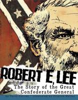 Robert E. Lee: The Story of the Great Confederate General 1429662697 Book Cover