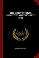 The Unity of India, Collected Writings 1937-1940 1016616295 Book Cover