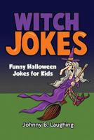 Witch Jokes: Funny Halloween Jokes for Kids 1534718540 Book Cover