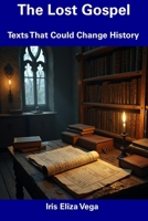 The Lost Gospel: Texts That Could Change History B0DS6YSTFS Book Cover