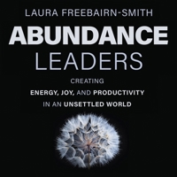 Abundance Leaders: Creating Energy, Joy, and Productivity in an Unsettled World B0CRCBWF3P Book Cover