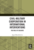 Civil-Military Cooperation in International Interventions: The Role of Soldiers 0367746727 Book Cover