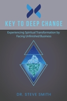 Key to Deep Change: Experiencing Spiritual Transformation by Facing Unfinished Business 1941000185 Book Cover