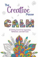 The Creative Pause: CALM: A Coloring Journal for Inspiration, Reflection, and Self-Care B0G3K872QZ Book Cover