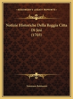 Notizie Historiche Della Reggia Citta Di Jesi (1703) 1120012651 Book Cover