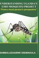 UNDERSTANDING UGANDA'S GMO MOSQUITO PROJECT: "From a local person's perspective" B0CJH45XTR Book Cover