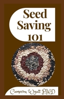 Seed Saving 101: Harvesting, Storing, and Sowing Techniques for Vegetables, Herbs, and Fruits B09C24Z3M2 Book Cover