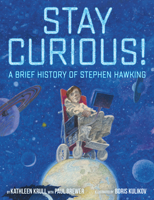 Stay Curious!: A Brief History of Stephen Hawking 0399550291 Book Cover