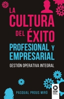 La cultura del éxito profesional y empresarial: Gestión operativa integral 8419495476 Book Cover
