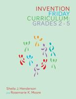 Invention Friday Curriculum: Grades 2-5 1490526234 Book Cover