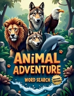 Animal Adventure Word Search (Second Edition): 50 Fun Puzzles for Curious Minds and Word Hunters plus 10 Bonus Coloring Pages! 1997756900 Book Cover