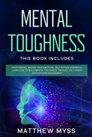 Mental Toughness: This book includes: Overthinking, Master Your Emotions, Self Esteem Workbook. Learn How to Build Mental Toughness Through Daily Habits and Emotions Management 1914134087 Book Cover