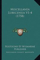 Miscellanea Lubecensia V1-4 (1758) 1166339645 Book Cover