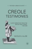 Creole Testimonies: Slave Narratives from the British West Indies, 1709-1838 0230338100 Book Cover