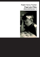 Fast ein Film: Sekundärliteratur 1 (German Edition) 3759777546 Book Cover