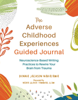 The Adverse Childhood Experiences Guided Journal: Neuroscience-Based Writing Practices to Rewire Your Brain from Trauma 1648484158 Book Cover